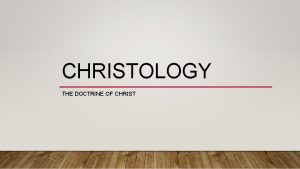 CHRISTOLOGY THE DOCTRINE OF CHRIST THE PERSON OF