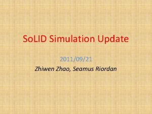 So LID Simulation Update 20110921 Zhiwen Zhao Seamus