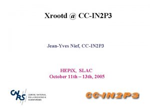 Xrootd CCIN 2 P 3 JeanYves Nief CCIN