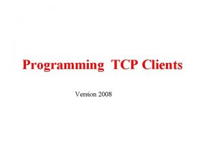 Programming TCP Clients Version 2008 Inet Address Class Programming TCP Clients Version 2008 Inet Address Class
