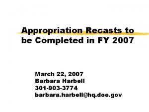 Appropriation Recasts to be Completed in FY 2007