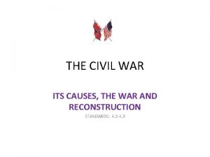 THE CIVIL WAR ITS CAUSES THE WAR AND