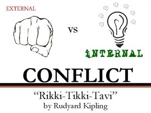 EXTERNAL VS i NTERNAL CONFLICT RikkiTavi by Rudyard