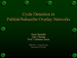 Cycle Detection in PublishSubscribe Overlay Networks Reza Sherafat