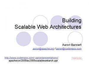 Building Scalable Web Architectures Aaron Bannert aaronapache org