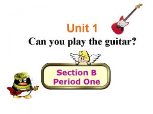 Unit 1 Can you play the guitar Section