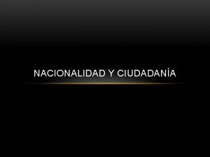 NACIONALIDAD Y CIUDADANA NACIONALIDAD Y SU APLICACIN EN