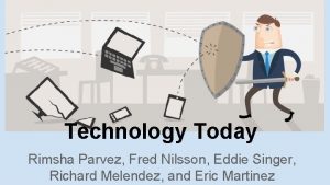 Technology Today Rimsha Parvez Fred Nilsson Eddie Singer