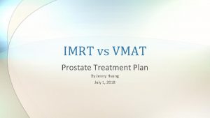 IMRT vs VMAT Prostate Treatment Plan By Jenny