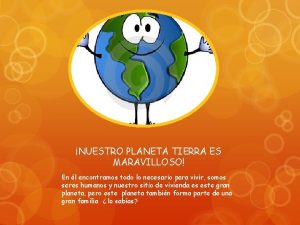 NUESTRO PLANETA TIERRA ES MARAVILLOSO En l encontramos