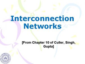 Interconnection Networks From Chapter 10 of Culler Singh