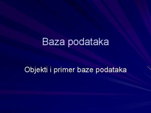 Baza podataka Objekti i primer baze podataka Objekti