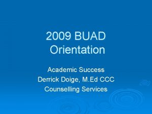 2009 BUAD Orientation Academic Success Derrick Doige M