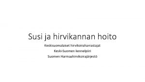 Susi ja hirvikannan hoito Keskisuomalaiset hirvikoiraharrastajat KeskiSuomen kennelpiiri