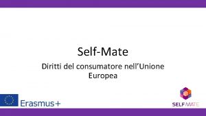 SelfMate Diritti del consumatore nellUnione Europea Obiettivi Acquisire