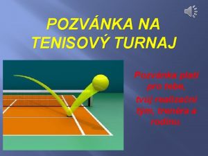 POZVNKA NA TENISOV TURNAJ Pozvnka plat pro tebe