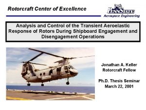 Rotorcraft Center of Excellence Analysis and Control of Rotorcraft Center of Excellence Analysis and Control of
