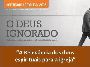 A Relevncia dos dons espirituais para a igreja