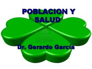 POBLACION Y SALUD Dr Gerardo Garca Cundo se