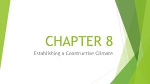 CHAPTER 8 Establishing a Constructive Climate Introduction Climate