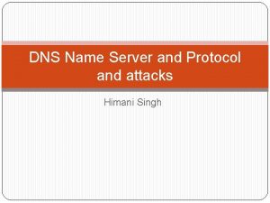 DNS Name Server and Protocol and attacks Himani