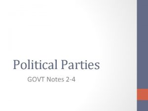 Political Parties GOVT Notes 2 4 Political Parties