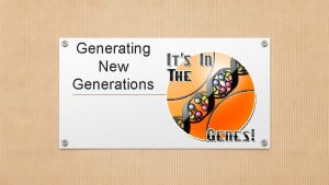 Generating New Generations Reproduction and Growth All living