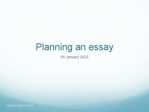 Planning an essay 09 January 2022 Jonathan Peel