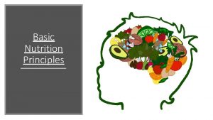 Basic Nutrition Principles Importance of Nutrition The foods