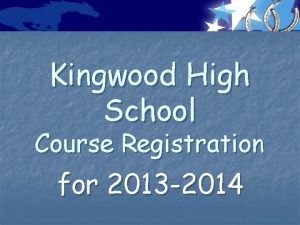 Kingwood High School Course Registration for 2013 2014