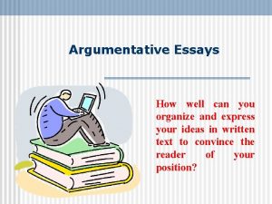 Argumentative Essays How well can you organize and