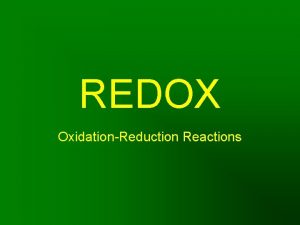 REDOX OxidationReduction Reactions OxidationReduction Reactions Electrons transferred 1