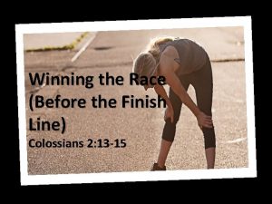 Winning the Race Before the Finish Line Colossians