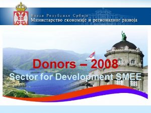 Donors 2008 Sector for Development SMEE 1 Support