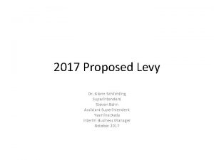 2017 Proposed Levy Dr Glenn Schlichting Superintendent Steven