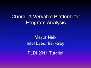 Chord A Versatile Platform for Program Analysis Mayur