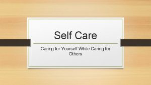 Self Care Caring for Yourself While Caring for