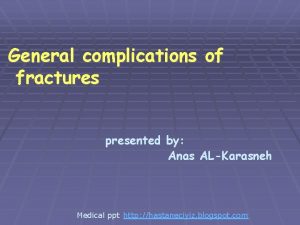 General complications of fractures presented by Anas ALKarasneh