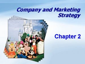 Company and Marketing Strategy Chapter 2 Objectives Understand