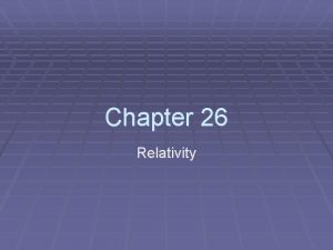 Chapter 26 Relativity Relative Motion Galilean Relativity Chapter