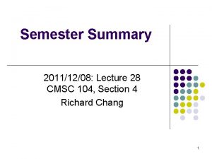 Semester Summary 20111208 Lecture 28 CMSC 104 Section