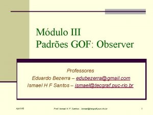 Mdulo III Padres GOF Observer Professores Eduardo Bezerra