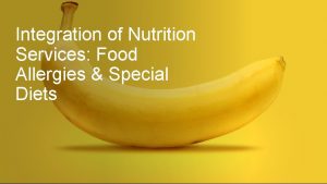 Integration of Nutrition Services Food Allergies Special Diets