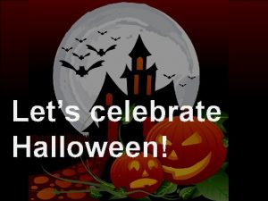 Lets celebrate Halloween Halloween Customs and traditions Vocabulary