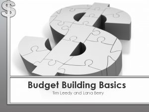 Budget Building Basics Tim Leedy and Lana Berry