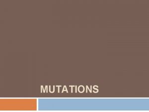 MUTATIONS MUTATIONS Changes in DNA that affect genetic