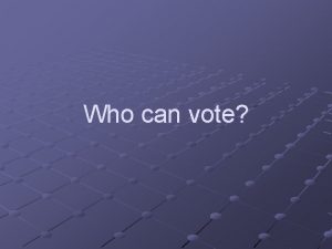 Who can vote Who cant vote Has it