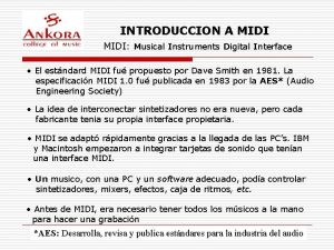 INTRODUCCION A MIDI Musical Instruments Digital Interface El
