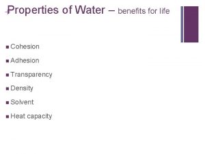 Properties of Water n Cohesion n Adhesion n