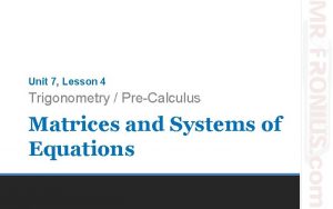 Unit 7 Lesson 4 Trigonometry PreCalculus Matrices and